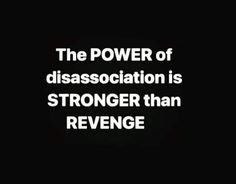 the power of disassociation is longer than revege