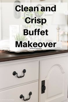 a dresser with the words clean and crisp buffet makeover on it's top