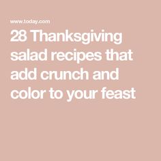 the words 28 thanksgiving salad recipes that add crunch and color to your feast on a pink background