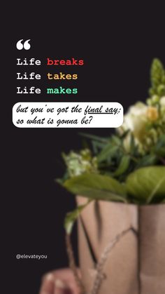 a person holding a paper bag with flowers in it and a quote about life breaks