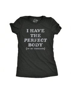 I had to work really hard for that perfect body….Womens I Have The Perfect Body In My Freezer T Shirt Funny Sarcastic True Crime Lovers Novelty Tee For Ladies Heather Black Casual   Composite Fabric Slogan  Medium Stretch  Women Clothing, size features are:Bust: ,Length: ,Sleeve Length: Oc Outfits, Tshirt Ideas, Funny Sarcastic, Crazy Dog, Sarcastic Humor, T Shirt Funny, Kids Beachwear, Heather Black, Dog Tshirt