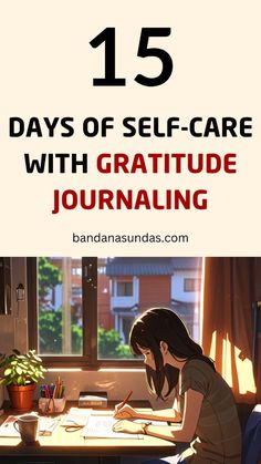 a woman sitting at a desk writing in front of a window with the words 15 days of self - care with gratitude journaling