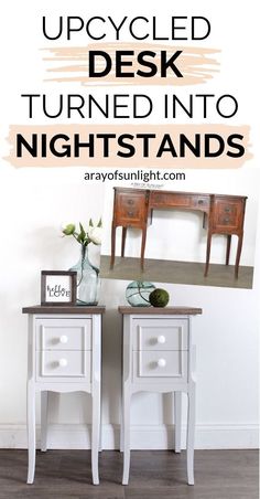 two white nightstands with the words upcycled desk turned into nightstands