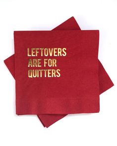 three red napkins that say leftovers are for quitters