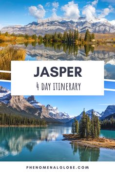 the mountains, trees and water with text overlay that reads jasper 4 day itinerary