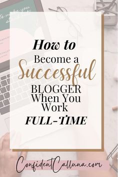 a woman working on her laptop with the words how to become a successful blogger when you work full - time