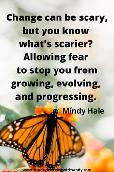 a butterfly sitting on top of a flower next to a quote that reads change can be scary, but you know what's scarier?