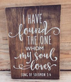 a wooden sign that says i have found the one whom my soul loves