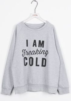 $22.99 with Free Shipping&easy return! I Am Freaking Cold! Nothing keeps you looking and feeling young like this letter printing sweatshirt. You Need It! Look At You, Looks Style, Sweater Weather, Look Cool, Printed Sweatshirts, Look Fashion, Need This, Passion For Fashion, Autumn Winter Fashion