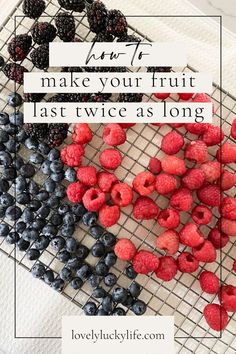 berries and raspberries on a cooling rack with the words how to make your fruit last twice as long