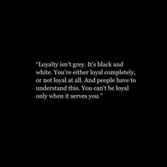 a black and white photo with the words lolly isn't grey it's black and white you're either royal completely, or not royal at all and people have to understand that