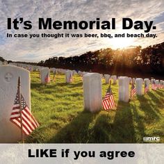 an american cemetery with flags and the words it's memorial day in case you thought it was beer, bbq, and beach day