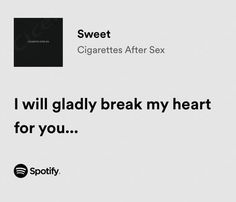 an ad for spotify with the caption'i will gladly break my heart for you '