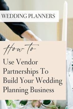 the words how to use vendor partners to build your wedding planning business on top of a table