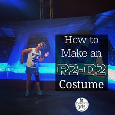 a man standing in front of a stage with the words how to make an r2d2 costume