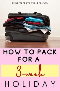 a suitcase with clothes in it and the words how to pack for a 3 - week holiday