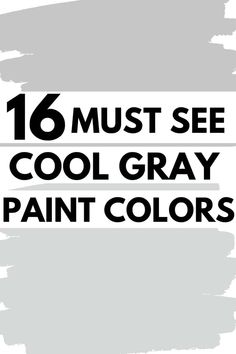 the words 16 must see cool gray paint colors in black and white on a grey background