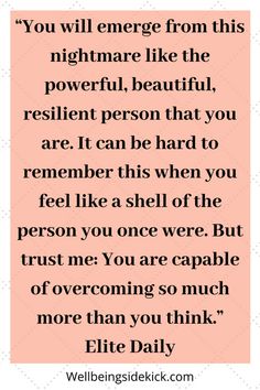 a quote that says you will emerge from this nightmares like the powerful, beautiful, resilint person that you are