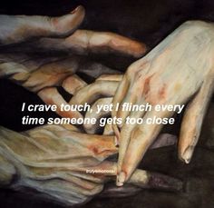 two hands touching each other with the words i crave touch, yet i finish every time someone gets to close