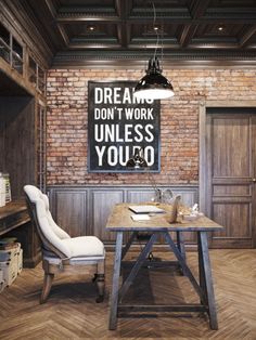 a room with a brick wall, wooden floors and a large sign that says dream don't work unless you do