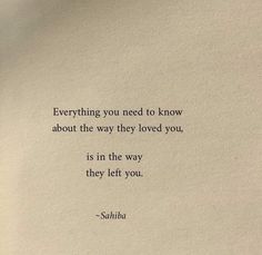 a piece of paper with a quote on it that says, everything you need to know about the way they loved you is in the way they left you