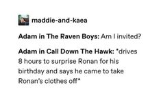 an email message with the caption'adam in the raven boys am i involved? adam in call down the hawk drives 8 hours to surprise roman for his birthday and says he came