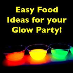 glow party cups with the words easy food ideas for your glow party