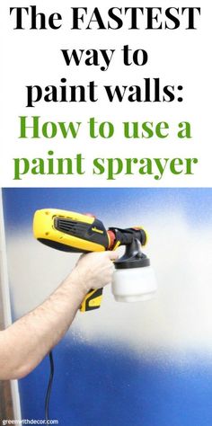 a person using a paint sprayer on the wall with text overlay that reads, the fastest way to paint walls how to use a paint sprayer