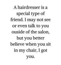 a quote that says, a hairdresser is a special type of friend i may not see or even talk to you outside of the salon