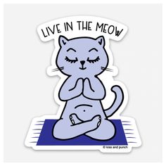 a sticker that says live in the meow with a cat sitting on it