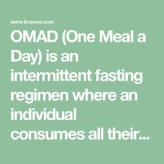 OMAD (One Meal a Day) is an intermittent fasting regimen where an individual consumes all their daily calories within one meal or a short time window,