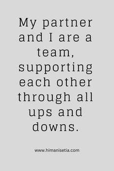 a quote that says, my partner and i are a team supporting each other through all ups