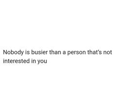 the words nobody is busher than a person that's not interested in you