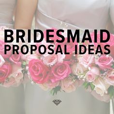 three bridesmaids holding bouquets with the words, bridesmaid proposal ideas