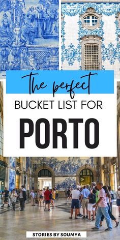 the perfect bucket list for porto, italy with images of blue and white tiles on it