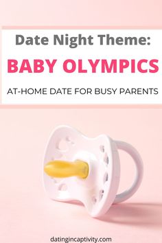 a baby pacifier with the words date night theme baby olympics at - home date for busy parents