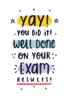 a handwritten quote that says yay you did it well done on your exam results