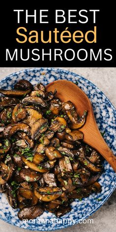 the best sauteed mushrooms recipe on a blue and white plate