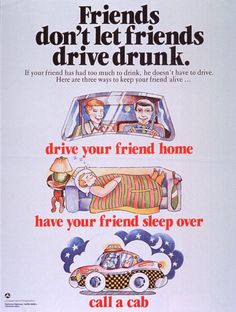 an advertisement for friends don't let friends drive drunk, drive your friend home and have your friend sleep over call a cab