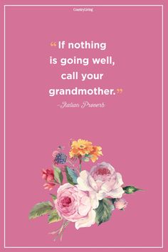 a pink background with flowers and the words if nothing is going well, call your grandmother