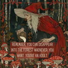 an image of a wizard in the woods with mushrooms and text that reads, remember you can disappear into the forest whenever you want