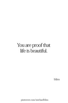 a white poster with the words you are proof that life is beautiful bliss on it