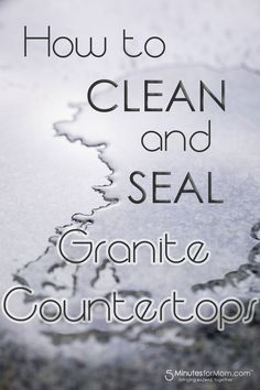 an image of how to clean and seal granite countertops with text overlay that reads, how to clean and seal granite countertops