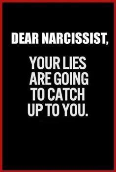 a black and white poster with the words dear narcisst, your lies are going to catch up to you