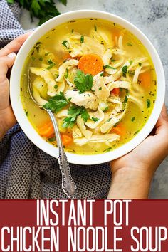 two hands holding a bowl of chicken noodle soup with the title instant pot chicken noodle soup