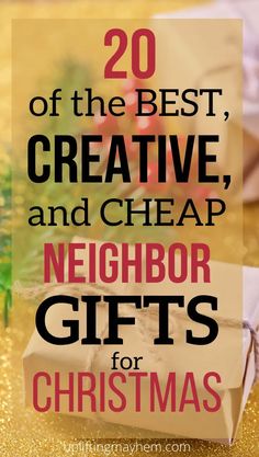 the words 20 of the best, creative and cheap neighbor gifts for christmas are shown