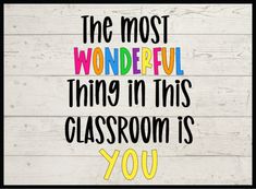 the most wonderful thing in this classroom is you