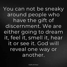 a black and white photo with the words, you can not be sneaky around people who have the gift of discernment we are either going to dream it, if