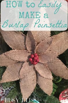 a burlap poinsettia with the words how to easily make a burlap poinsettia