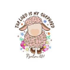 the lord is my shepherd with flowers on it's head and an image of a sheep